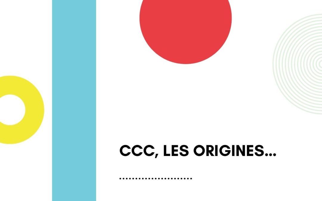 CCC, les origines…